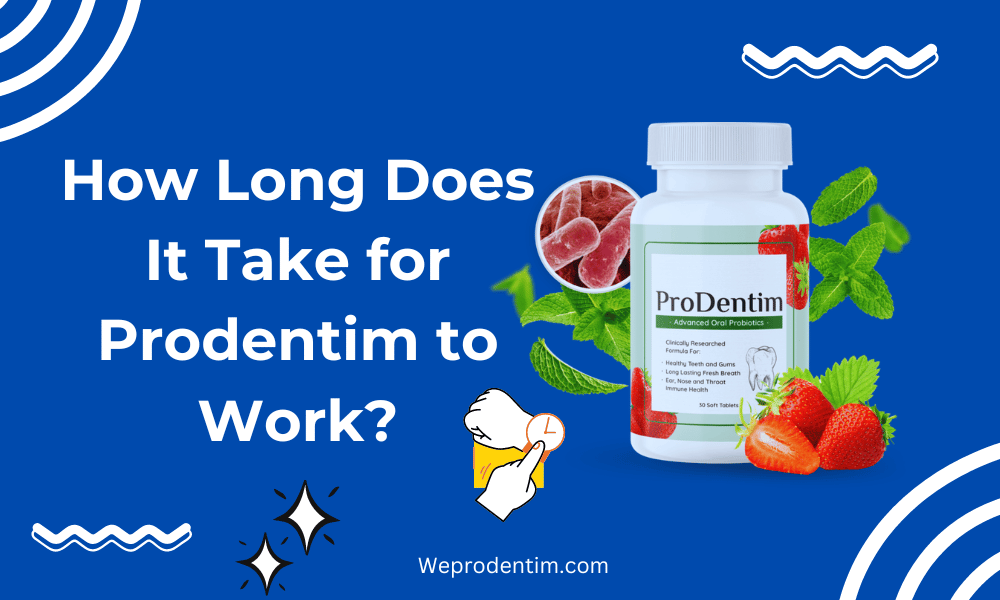 How Long Does It Take for Prodentim to Work