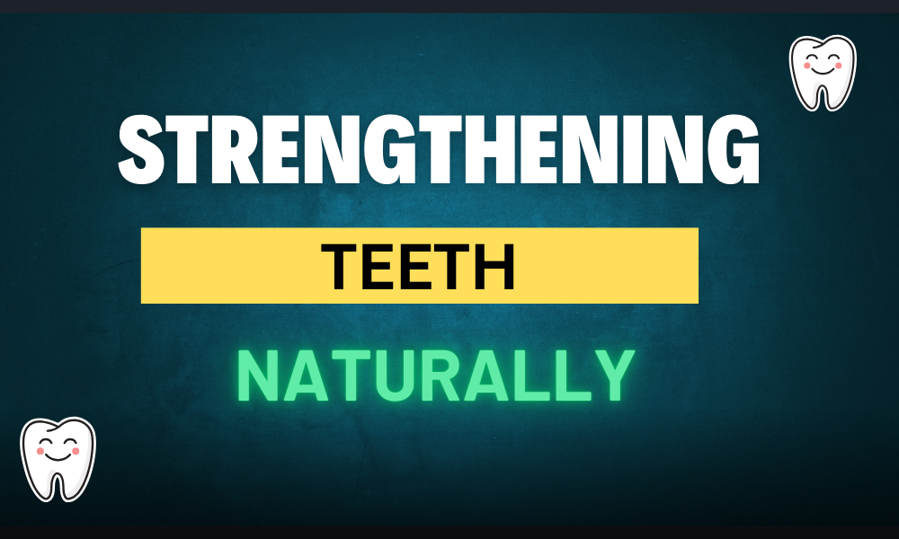 How to naturally strengthen teeth in