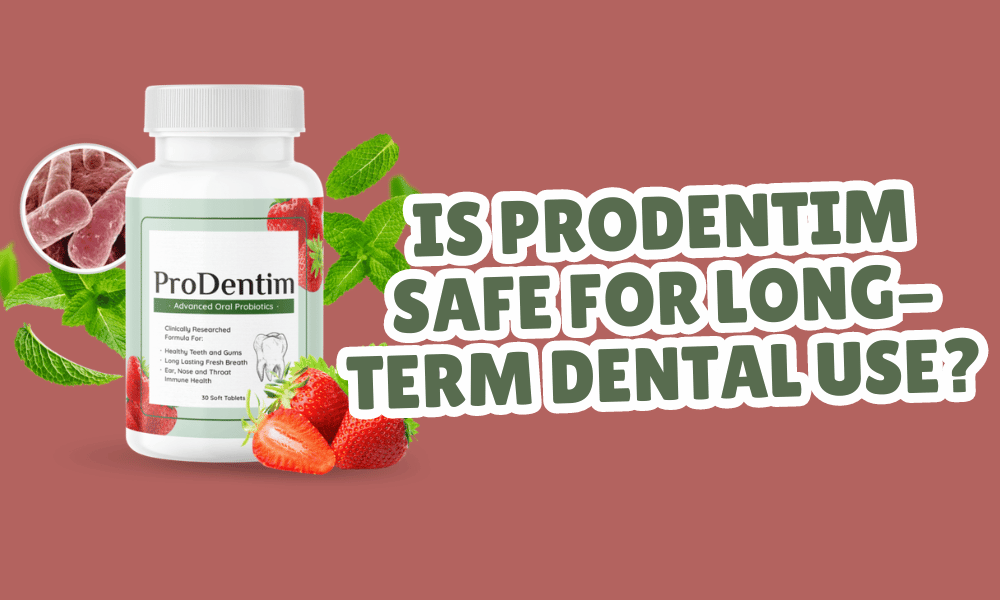 Is ProDentim Safe for Long-Term Dental Use?